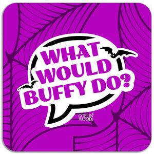 What Would Buffy Do? Speech Bubble Magnet - Buffy Inspired - Goblin Wood Exclusive