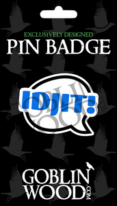 Idjit! Speech Bubble Acrylic Pin Badge - Supernatural Inspired