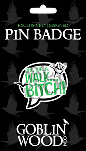 Out. For. A. Walk. Speech Bubble Acrylic Pin Badge - Buffy Inspired - Goblin Wood Exclusive