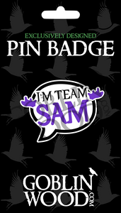 I'm Team Sam! Speech Bubble Acrylic Pin Badge - Supernatural Inspired