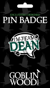 I'm Team Dean! Speech Bubble Acrylic Pin Badge - Supernatural Inspired