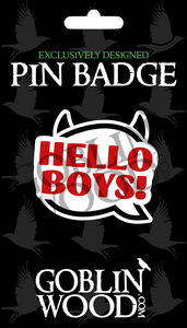 Hello Boys! Speech Bubble Acrylic Pin Badge - Supernatural Inspired