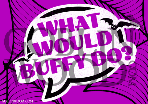 What Would Buffy Do? Speech Bubble Plaque - Buffy Inspired - Goblin Wood Exclusive