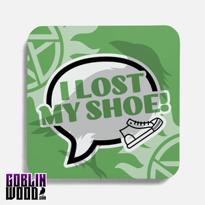 I Lost My Shoe! - Speech Bubble Drinks Coaster - Supernatural Inspired - Goblin Wood Exclusive