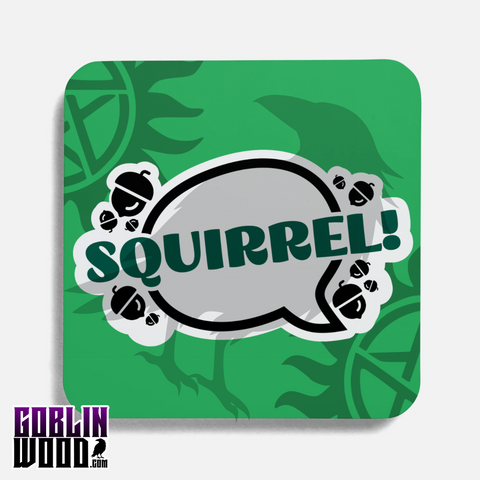 Squirrel! - Speech Drinks Bubble Coaster - Supernatural Inspired - Goblin Wood Exclusive