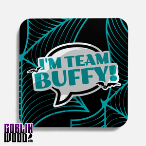 I'm Team Buffy! - Speech Bubble Drinks Coaster - Buffy Inspired - Goblin Wood Exclusive