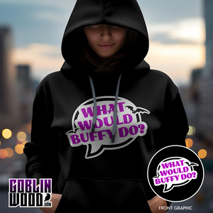 What Would Buffy Do? - Black Premium Hoody - Goblin Wood Exclusive