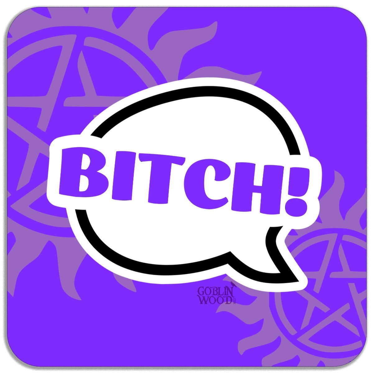 Bitch! Speech Bubble Magnet - Supernatural Inspired - Goblin Wood Exclusive - Goblin Wood