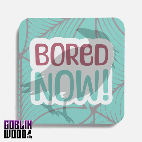 Bored Now! - Drinks Coaster - Buffy Inspired - Goblin Wood Exclusive - Goblin Wood