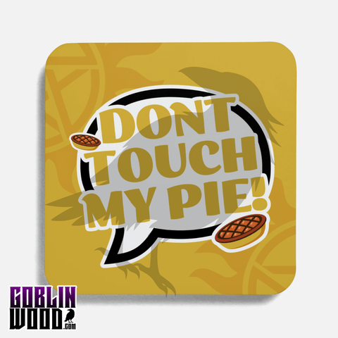 Don't Touch My Pie! - Speech Bubble Drinks Coaster - Supernatural Inspired - Goblin Wood Exclusive - Goblin Wood