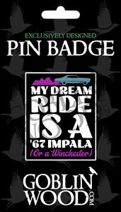 Dream Ride Acrylic Pin Badge - Supernatural Inspired - Goblin Wood