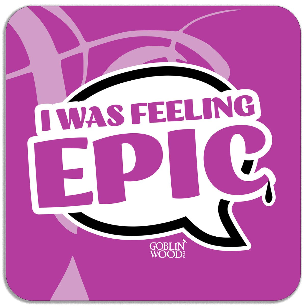 I Was Feeling Epic Speech Bubble Magnet - TVD Inspired - Goblin Wood Exclusive