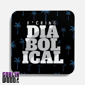 F*cking Diabolical - Drinks Coaster - The Boys Inspired - Goblin Wood Exclusive - Goblin Wood