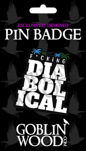 F*cking Diabolical Pin Badge - The Boys Inspired - Goblin Wood