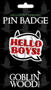 Hello Boys! Speech Bubble Acrylic Pin Badge - Supernatural Inspired - Goblin Wood