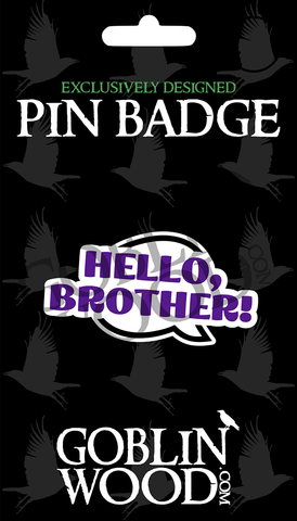 Hello Brother! Speech Bubble Acrylic Pin Badge - TVD Inspired - Goblin Wood