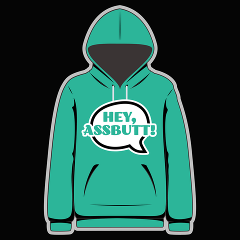 Hey Assbutt! Teal Hoody - Goblin Wood Exclusive - Goblin Wood