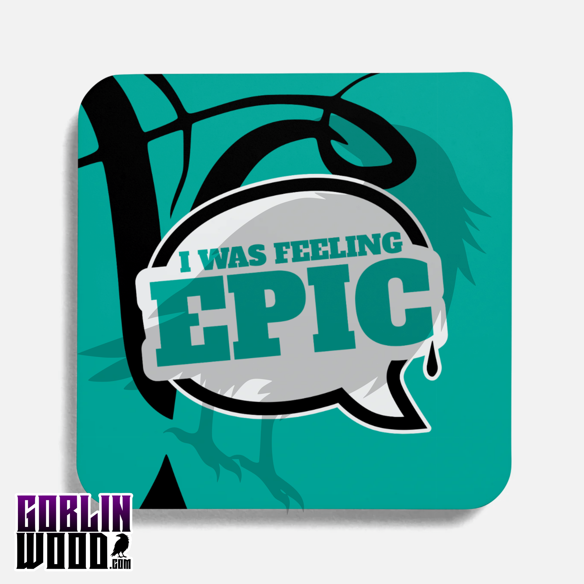 I Was Feeling Epic - Speech Bubble Drinks Coaster - TVD Inspired - Goblin Wood Exclusive - Goblin Wood