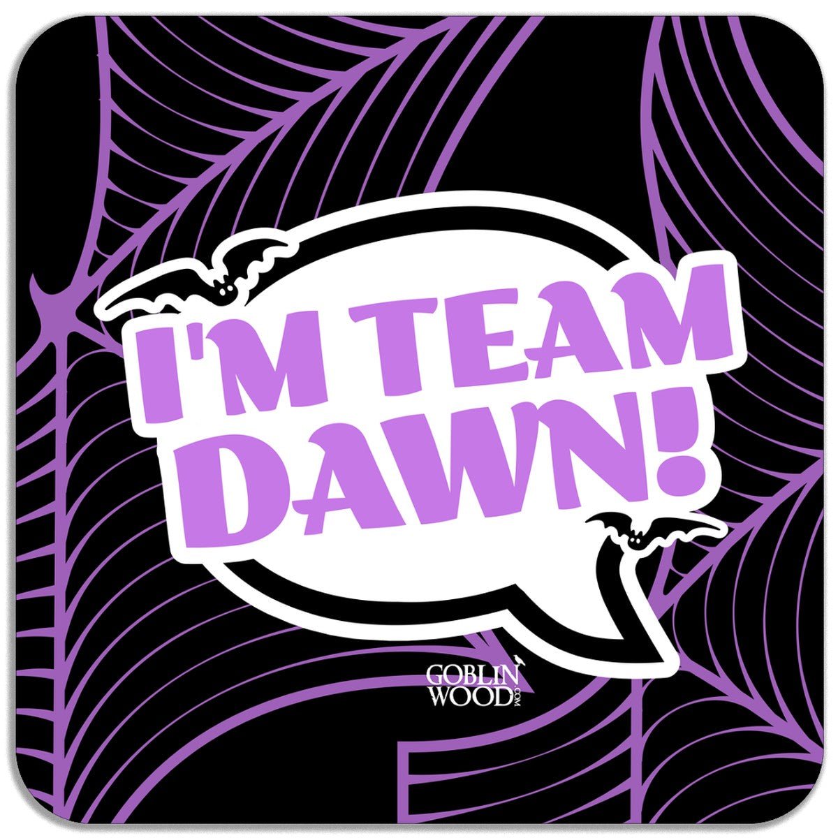 I'm Team Dawn! Speech Bubble Magnet - Buffy Inspired - Goblin Wood Exclusive - Goblin Wood