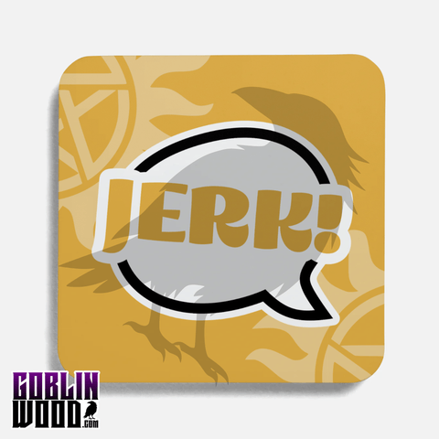 Jerk! - Speech Bubble Drinks Coaster - Supernatural Inspired - Goblin Wood Exclusive - Goblin Wood