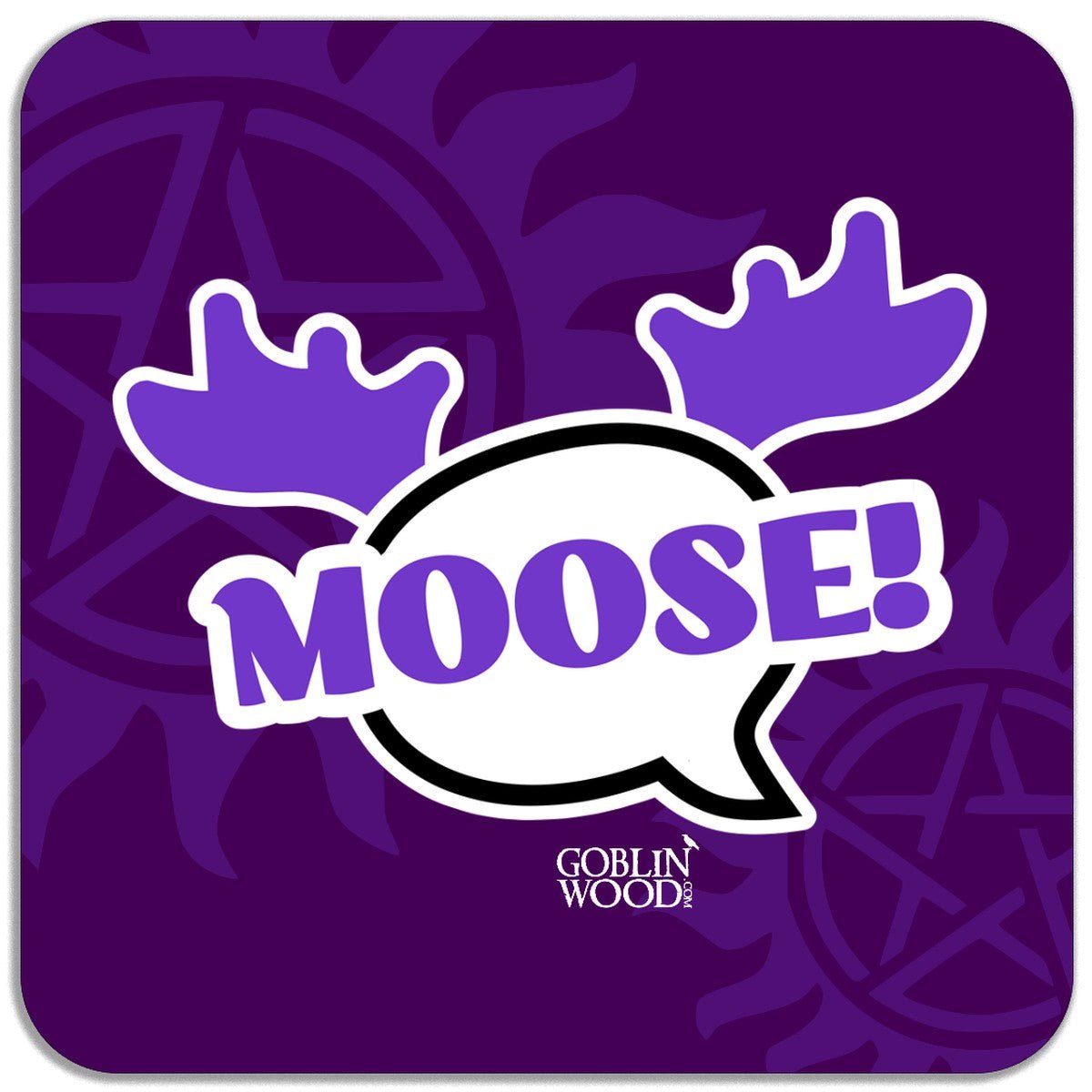 Moose! Speech Bubble Magnet - Supernatural Inspired - Goblin Wood Exclusive - Goblin Wood