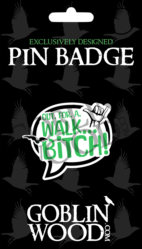 Out. For. A. Walk. Speech Bubble Acrylic Pin Badge - Buffy Inspired - Goblin Wood Exclusive - Goblin Wood