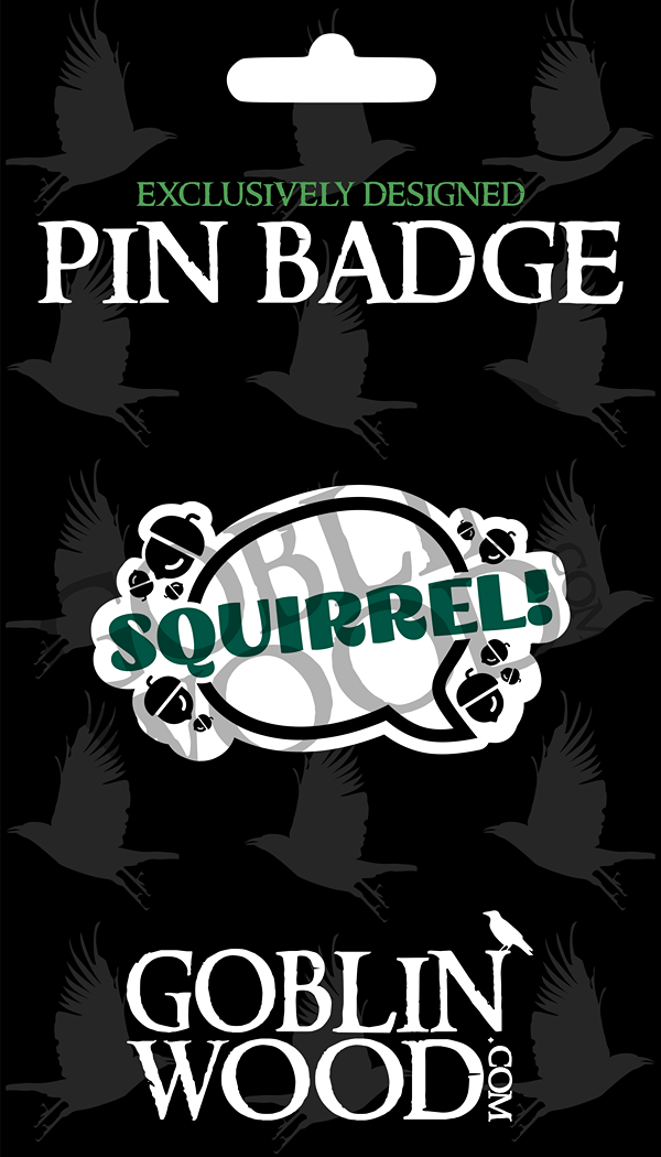 Squirrel! Speech Bubble Acrylic Pin Badge - Supernatural Inspired - Goblin Wood