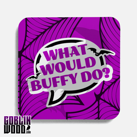 What Would Buffy Do? - Speech Bubble Drinks Coaster - Buffy Inspired - Goblin Wood Exclusive - Goblin Wood