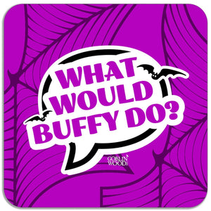 What Would Buffy Do? Speech Bubble Magnet - Buffy Inspired - Goblin Wood Exclusive - Goblin Wood